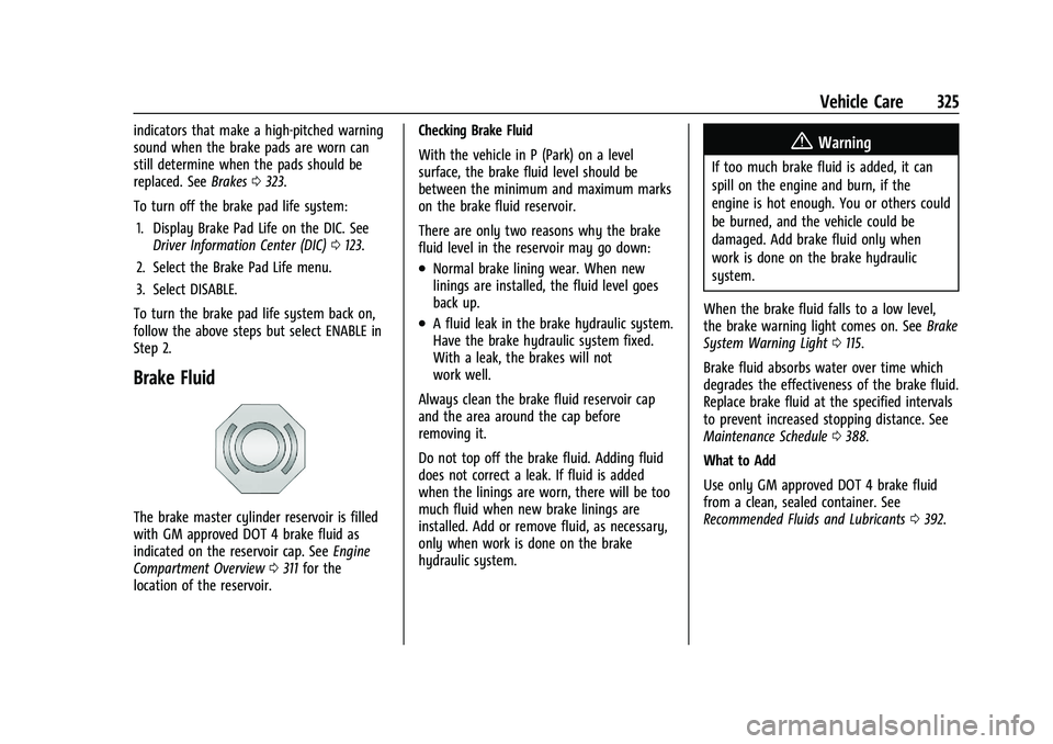 GMC YUKON DENALI 2023 User Guide GMC Yukon/Yukon XL/Denali Owner Manual (GMNA-Localizing-U.S./
Canada/Mexico-16417394) - 2023 - CRC - 4/26/22
Vehicle Care 325
indicators that make a high-pitched warning
sound when the brake pads are GMC YUKON DENALI 2023 User Guide GMC Yukon/Yukon XL/Denali Owner Manual (GMNA-Localizing-U.S./
Canada/Mexico-16417394) - 2023 - CRC - 4/26/22
Vehicle Care 325
indicators that make a high-pitched warning
sound when the brake pads are