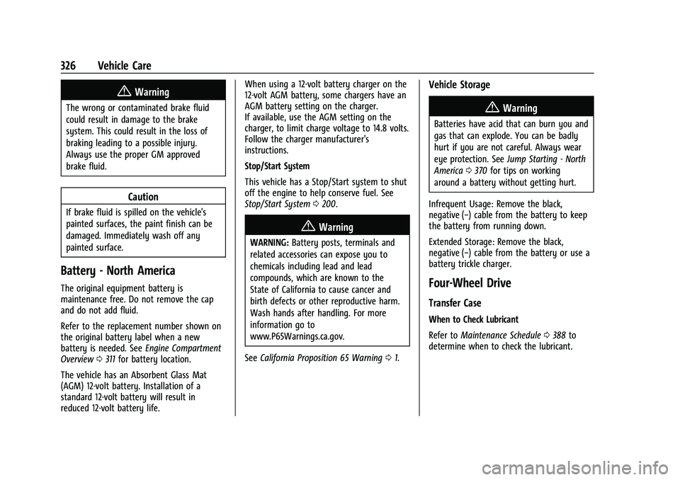 GMC YUKON DENALI 2023 Owners Manual GMC Yukon/Yukon XL/Denali Owner Manual (GMNA-Localizing-U.S./
Canada/Mexico-16417394) - 2023 - CRC - 4/26/22
326 Vehicle Care
{Warning
The wrong or contaminated brake fluid
could result in damage to t GMC YUKON DENALI 2023 Owners Manual GMC Yukon/Yukon XL/Denali Owner Manual (GMNA-Localizing-U.S./
Canada/Mexico-16417394) - 2023 - CRC - 4/26/22
326 Vehicle Care
{Warning
The wrong or contaminated brake fluid
could result in damage to t