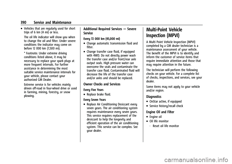 GMC YUKON DENALI 2023 Owners Manual GMC Yukon/Yukon XL/Denali Owner Manual (GMNA-Localizing-U.S./
Canada/Mexico-16417394) - 2023 - CRC - 4/26/22
390 Service and Maintenance
.Vehicles that are regularly used for short
trips of 6 km (4 mi GMC YUKON DENALI 2023 Owners Manual GMC Yukon/Yukon XL/Denali Owner Manual (GMNA-Localizing-U.S./
Canada/Mexico-16417394) - 2023 - CRC - 4/26/22
390 Service and Maintenance
.Vehicles that are regularly used for short
trips of 6 km (4 mi