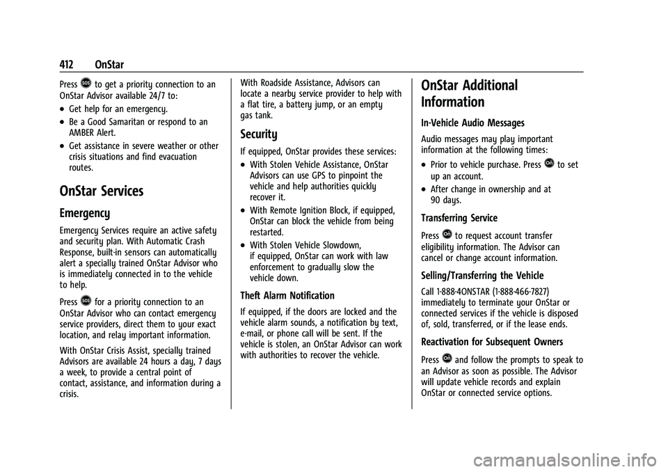 GMC YUKON DENALI 2023 Owners Manual GMC Yukon/Yukon XL/Denali Owner Manual (GMNA-Localizing-U.S./
Canada/Mexico-16417394) - 2023 - CRC - 4/26/22
412 OnStar
Press>to get a priority connection to an
OnStar Advisor available 24/7 to:
.Get GMC YUKON DENALI 2023 Owners Manual GMC Yukon/Yukon XL/Denali Owner Manual (GMNA-Localizing-U.S./
Canada/Mexico-16417394) - 2023 - CRC - 4/26/22
412 OnStar
Press>to get a priority connection to an
OnStar Advisor available 24/7 to:
.Get