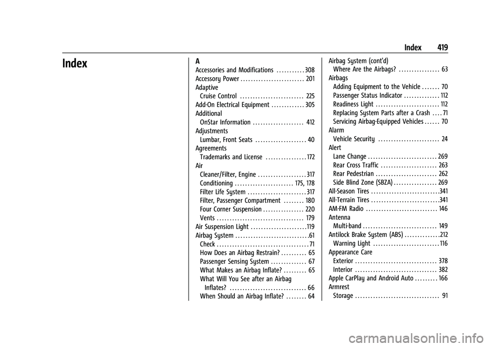 GMC YUKON DENALI 2023 User Guide GMC Yukon/Yukon XL/Denali Owner Manual (GMNA-Localizing-U.S./Cana-
da/Mexico-16417394) - 2023 - CRC - 5/11/22
Index 419
IndexA
Accessories and Modifications . . . . . . . . . . . 308
Accessory Power . GMC YUKON DENALI 2023 User Guide GMC Yukon/Yukon XL/Denali Owner Manual (GMNA-Localizing-U.S./Cana-
da/Mexico-16417394) - 2023 - CRC - 5/11/22
Index 419
IndexA
Accessories and Modifications . . . . . . . . . . . 308
Accessory Power .