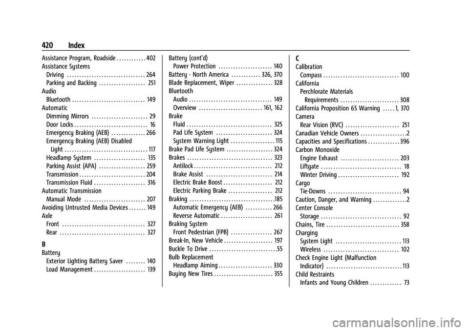 GMC YUKON DENALI 2023 User Guide GMC Yukon/Yukon XL/Denali Owner Manual (GMNA-Localizing-U.S./Cana-
da/Mexico-16417394) - 2023 - CRC - 5/11/22
420 Index
Assistance Program, Roadside . . . . . . . . . . . . 402
Assistance SystemsDrivi GMC YUKON DENALI 2023 User Guide GMC Yukon/Yukon XL/Denali Owner Manual (GMNA-Localizing-U.S./Cana-
da/Mexico-16417394) - 2023 - CRC - 5/11/22
420 Index
Assistance Program, Roadside . . . . . . . . . . . . 402
Assistance SystemsDrivi