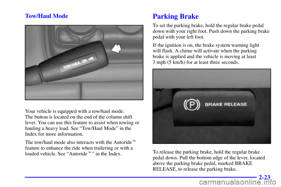 GMC YUKON XL 2002  Owners Manual 2-23Tow/Haul Mode
Your vehicle is equipped with a tow/haul mode. 
The button is located on the end of the column shift
lever. You can use this feature to assist when towing or
hauling a heavy load. Se