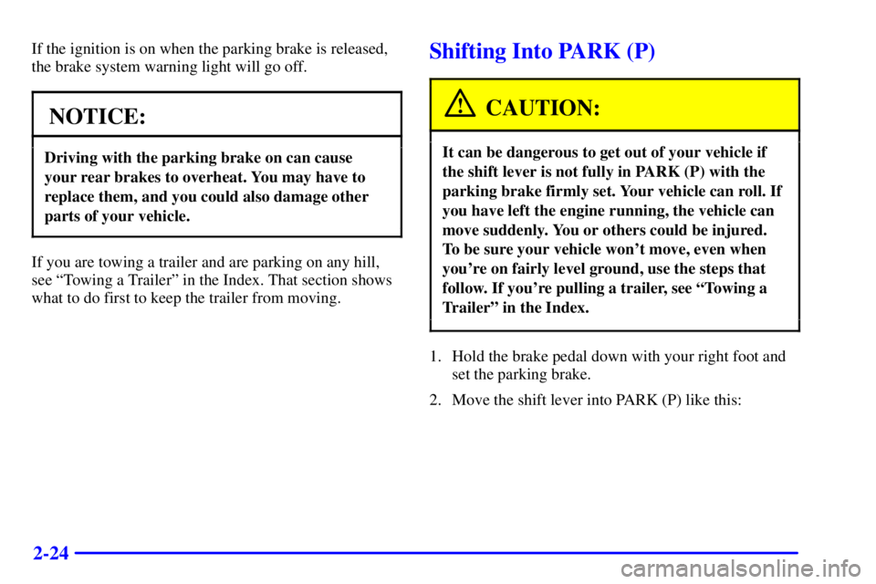 GMC YUKON XL 2002  Owners Manual 2-24 If the ignition is on when the parking brake is released,
the brake system warning light will go off.
NOTICE: Driving with the parking brake on can cause
your rear brakes to overheat. You may hav