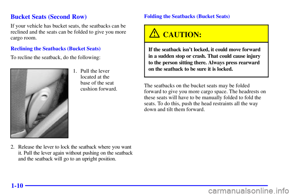 GMC YUKON XL 2002 User Guide 1-10Bucket Seats (Second Row) If your vehicle has bucket seats, the seatbacks can be
reclined and the seats can be folded to give you more
cargo room.
Reclining the Seatbacks (Bucket Seats)
To recline