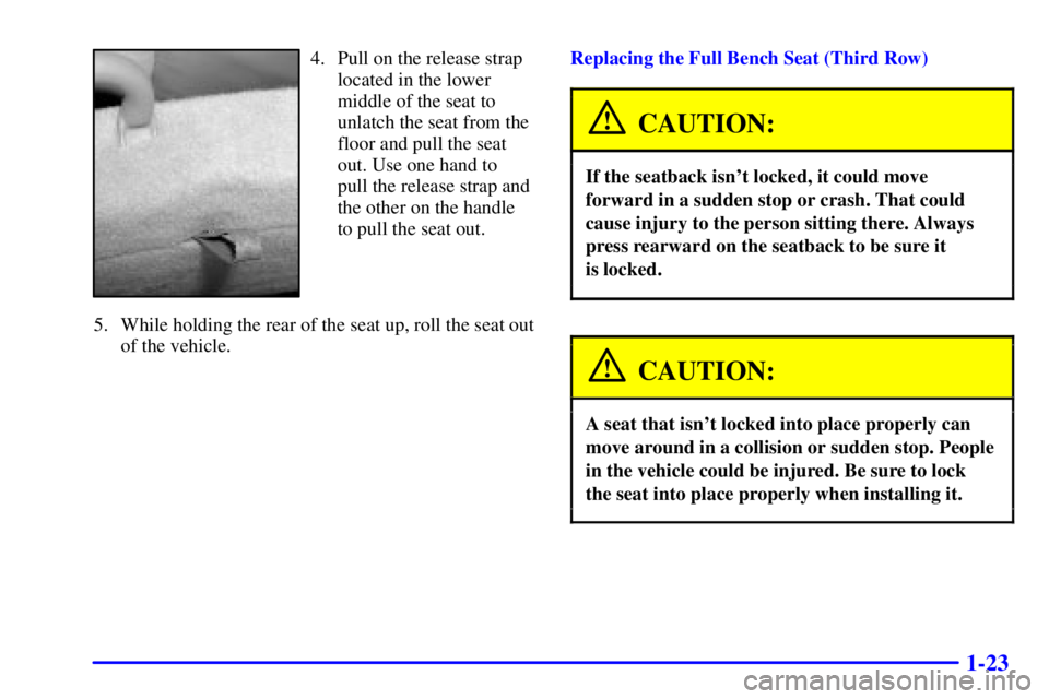 GMC YUKON XL 2002 Owners Manual 1-234. Pull on the release strap
located in the lower
middle of the seat to
unlatch the seat from the
floor and pull the seat
out. Use one hand to
pull the release strap and
the other on the handle
to GMC YUKON XL 2002 Owners Manual 1-234. Pull on the release strap
located in the lower
middle of the seat to
unlatch the seat from the
floor and pull the seat
out. Use one hand to
pull the release strap and
the other on the handle
to