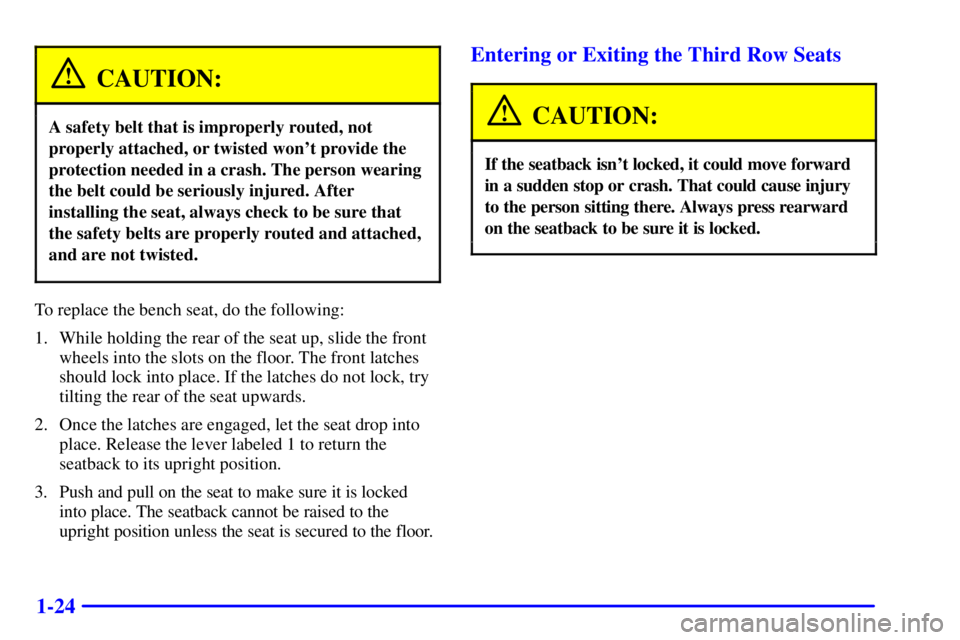 GMC YUKON XL 2002 Owners Guide 1-24 CAUTION:A safety belt that is improperly routed, not
properly attached, or twisted wont provide the
protection needed in a crash. The person wearing
the belt could be seriously injured. After
in GMC YUKON XL 2002 Owners Guide 1-24 CAUTION:A safety belt that is improperly routed, not
properly attached, or twisted wont provide the
protection needed in a crash. The person wearing
the belt could be seriously injured. After
in