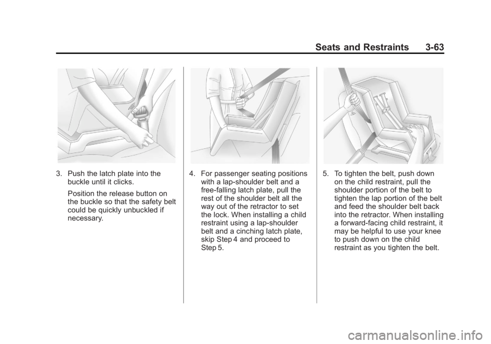 GMC YUKON XL 2013  Owners Manual Black plate (63,1)GMC Yukon/Yukon XL Owner Manual - 2013 - CRC 2nd edition - 8/15/12
Seats and Restraints 3-63
3. Push the latch plate into thebuckle until it clicks.
Position the release button on
th