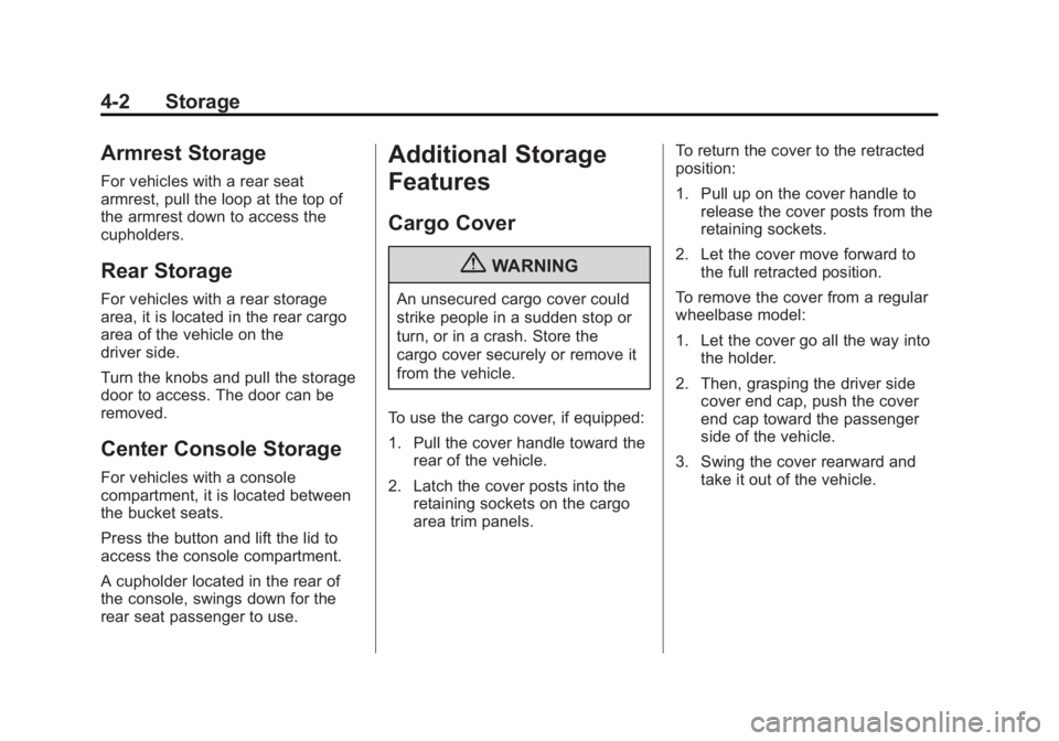 GMC YUKON XL 2013  Owners Manual Black plate (2,1)GMC Yukon/Yukon XL Owner Manual - 2013 - CRC 2nd edition - 8/15/12
4-2 Storage
Armrest Storage
For vehicles with a rear seat
armrest, pull the loop at the top of
the armrest down to a