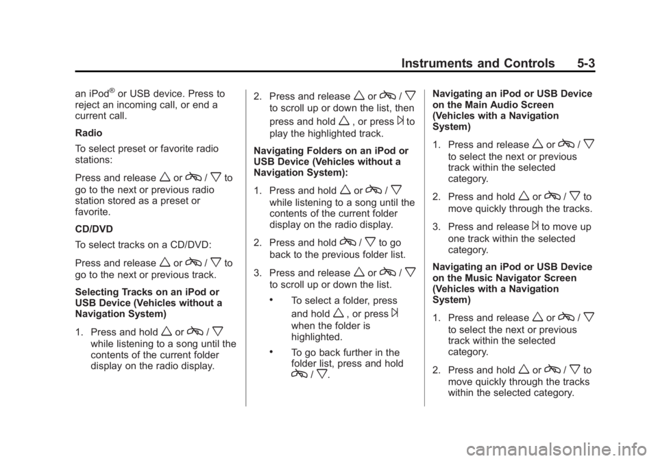 GMC YUKON XL 2013  Owners Manual Black plate (3,1)GMC Yukon/Yukon XL Owner Manual - 2013 - CRC 2nd edition - 8/15/12
Instruments and Controls 5-3
an iPod®or USB device. Press to
reject an incoming call, or end a
current call.
Radio
