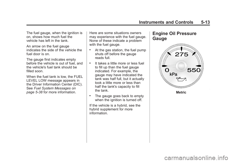 GMC YUKON XL 2013  Owners Manual Black plate (13,1)GMC Yukon/Yukon XL Owner Manual - 2013 - CRC 2nd edition - 8/15/12
Instruments and Controls 5-13
The fuel gauge, when the ignition is
on, shows how much fuel the
vehicle has left in 