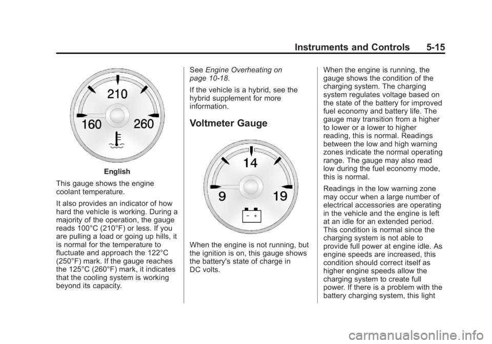 GMC YUKON XL 2013  Owners Manual Black plate (15,1)GMC Yukon/Yukon XL Owner Manual - 2013 - CRC 2nd edition - 8/15/12
Instruments and Controls 5-15
English
This gauge shows the engine
coolant temperature.
It also provides an indicato