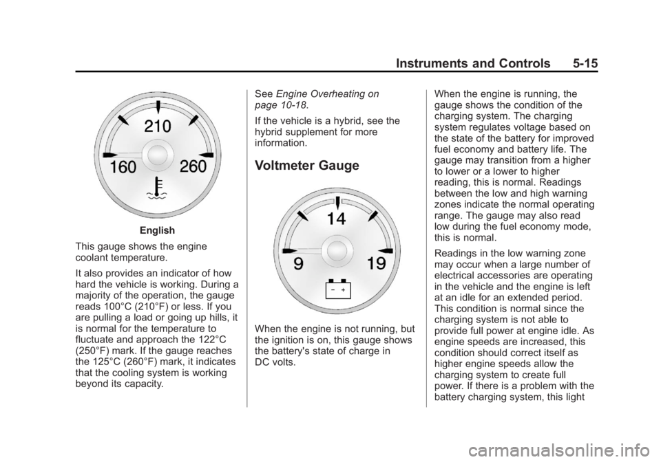 GMC YUKON XL 2013 Owners Manual Black plate (15,1)GMC Yukon/Yukon XL Owner Manual - 2013 - CRC 2nd edition - 8/15/12
Instruments and Controls 5-15
English
This gauge shows the engine
coolant temperature.
It also provides an indicato GMC YUKON XL 2013 Owners Manual Black plate (15,1)GMC Yukon/Yukon XL Owner Manual - 2013 - CRC 2nd edition - 8/15/12
Instruments and Controls 5-15
English
This gauge shows the engine
coolant temperature.
It also provides an indicato