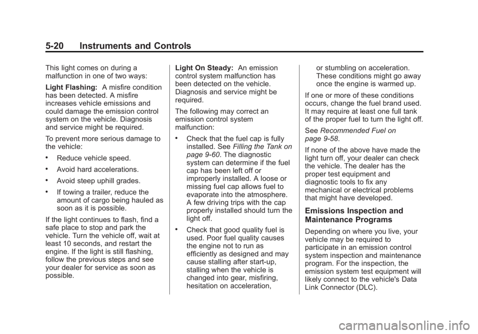 GMC YUKON XL 2013  Owners Manual Black plate (20,1)GMC Yukon/Yukon XL Owner Manual - 2013 - CRC 2nd edition - 8/15/12
5-20 Instruments and Controls
This light comes on during a
malfunction in one of two ways:
Light Flashing:A misfire