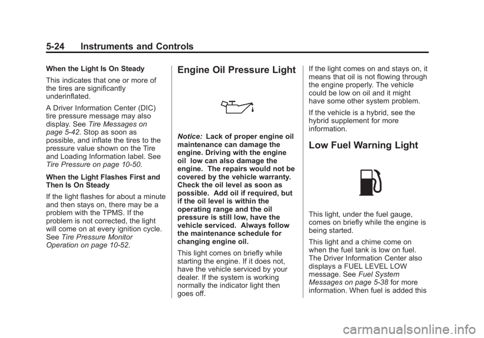 GMC YUKON XL 2013 Owners Manual Black plate (24,1)GMC Yukon/Yukon XL Owner Manual - 2013 - CRC 2nd edition - 8/15/12
5-24 Instruments and Controls
When the Light Is On Steady
This indicates that one or more of
the tires are signific GMC YUKON XL 2013 Owners Manual Black plate (24,1)GMC Yukon/Yukon XL Owner Manual - 2013 - CRC 2nd edition - 8/15/12
5-24 Instruments and Controls
When the Light Is On Steady
This indicates that one or more of
the tires are signific