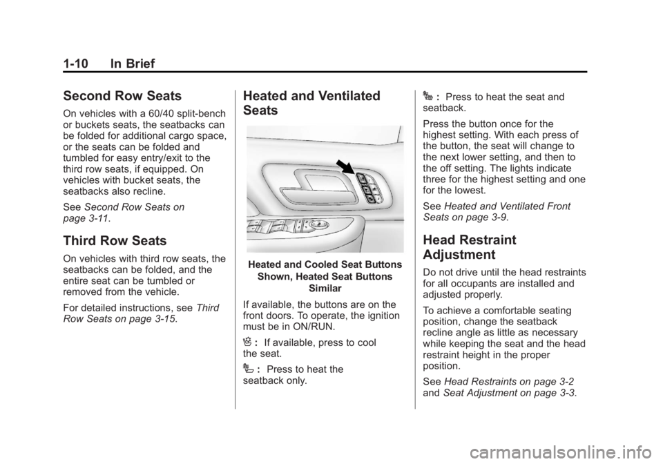 GMC YUKON XL 2013 Owners Manual Black plate (10,1)GMC Yukon/Yukon XL Owner Manual - 2013 - CRC 2nd edition - 8/15/12
1-10 In Brief
Second Row Seats
On vehicles with a 60/40 split-bench
or buckets seats, the seatbacks can
be folded f GMC YUKON XL 2013 Owners Manual Black plate (10,1)GMC Yukon/Yukon XL Owner Manual - 2013 - CRC 2nd edition - 8/15/12
1-10 In Brief
Second Row Seats
On vehicles with a 60/40 split-bench
or buckets seats, the seatbacks can
be folded f