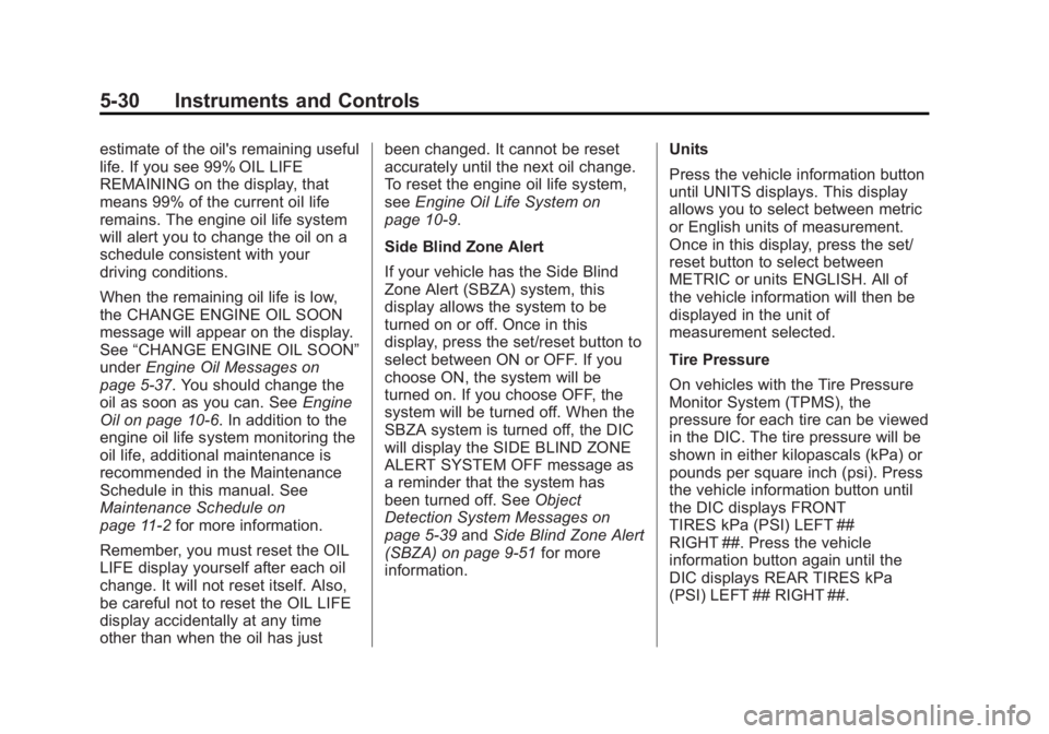 GMC YUKON XL 2013  Owners Manual Black plate (30,1)GMC Yukon/Yukon XL Owner Manual - 2013 - CRC 2nd edition - 8/15/12
5-30 Instruments and Controls
estimate of the oil's remaining useful
life. If you see 99% OIL LIFE
REMAINING on