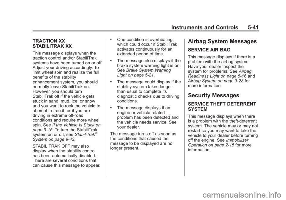 GMC YUKON XL 2013 User Guide Black plate (41,1)GMC Yukon/Yukon XL Owner Manual - 2013 - CRC 2nd edition - 8/15/12
Instruments and Controls 5-41
TRACTION XX
STABILITRAK XX
This message displays when the
traction control and/or Sta GMC YUKON XL 2013 User Guide Black plate (41,1)GMC Yukon/Yukon XL Owner Manual - 2013 - CRC 2nd edition - 8/15/12
Instruments and Controls 5-41
TRACTION XX
STABILITRAK XX
This message displays when the
traction control and/or Sta