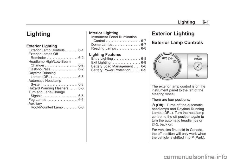 GMC YUKON XL 2013  Owners Manual Black plate (1,1)GMC Yukon/Yukon XL Owner Manual - 2013 - CRC 2nd edition - 8/15/12
Lighting 6-1
Lighting
Exterior Lighting
Exterior Lamp Controls . . . . . . . . 6-1
Exterior Lamps OffReminder . . . 
