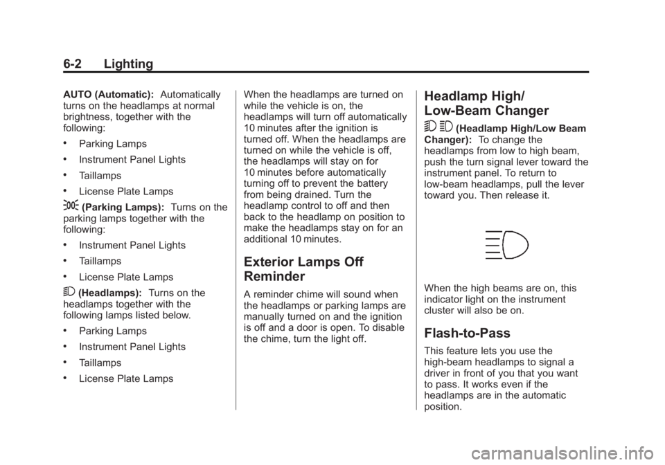 GMC YUKON XL 2013  Owners Manual Black plate (2,1)GMC Yukon/Yukon XL Owner Manual - 2013 - CRC 2nd edition - 8/15/12
6-2 Lighting
AUTO (Automatic):Automatically
turns on the headlamps at normal
brightness, together with the
following