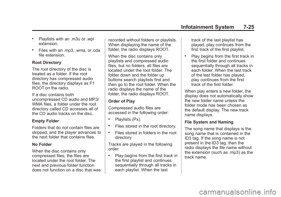 GMC YUKON XL 2013 Owners Manual Black plate (25,1)GMC Yukon/Yukon XL Owner Manual - 2013 - CRC 2nd edition - 8/15/12
Infotainment System 7-25
.Playlists with an .m3u or .wpl
extension.
.Files with an .mp3, .wma, or .cda
file extensi GMC YUKON XL 2013 Owners Manual Black plate (25,1)GMC Yukon/Yukon XL Owner Manual - 2013 - CRC 2nd edition - 8/15/12
Infotainment System 7-25
.Playlists with an .m3u or .wpl
extension.
.Files with an .mp3, .wma, or .cda
file extensi