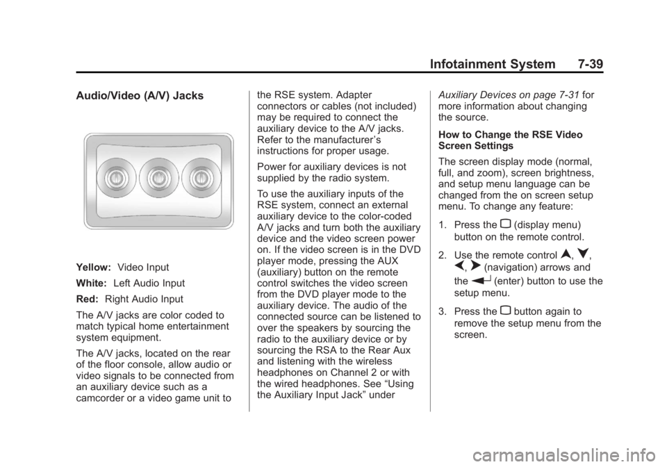 GMC YUKON XL 2013  Owners Manual Black plate (39,1)GMC Yukon/Yukon XL Owner Manual - 2013 - CRC 2nd edition - 8/15/12
Infotainment System 7-39
Audio/Video (A/V) Jacks
Yellow:Video Input
White: Left Audio Input
Red: Right Audio Input
