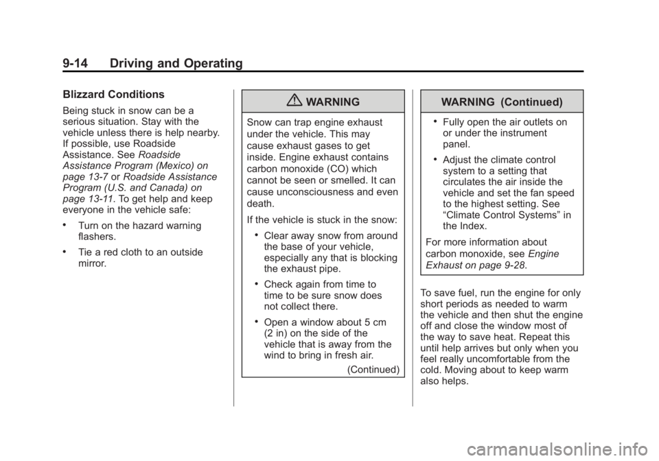 GMC YUKON XL 2013 User Guide Black plate (14,1)GMC Yukon/Yukon XL Owner Manual - 2013 - CRC 2nd edition - 8/15/12
9-14 Driving and Operating
Blizzard Conditions
Being stuck in snow can be a
serious situation. Stay with the
vehicl GMC YUKON XL 2013 User Guide Black plate (14,1)GMC Yukon/Yukon XL Owner Manual - 2013 - CRC 2nd edition - 8/15/12
9-14 Driving and Operating
Blizzard Conditions
Being stuck in snow can be a
serious situation. Stay with the
vehicl