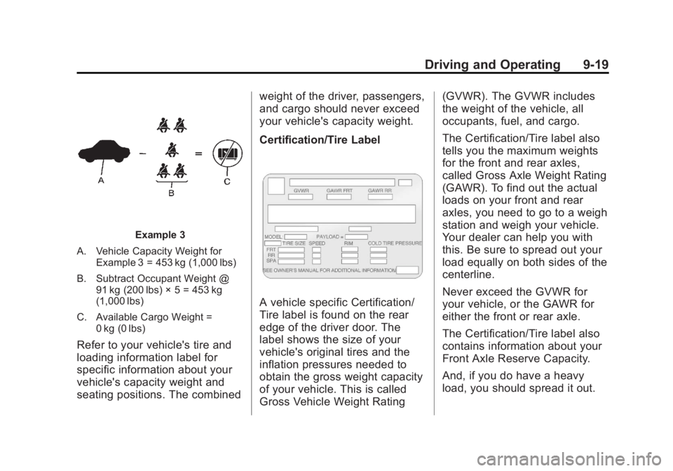 GMC YUKON XL 2013  Owners Manual Black plate (19,1)GMC Yukon/Yukon XL Owner Manual - 2013 - CRC 2nd edition - 8/15/12
Driving and Operating 9-19
Example 3
A. Vehicle Capacity Weight for Example 3 = 453 kg (1,000 lbs)
B. Subtract Occu