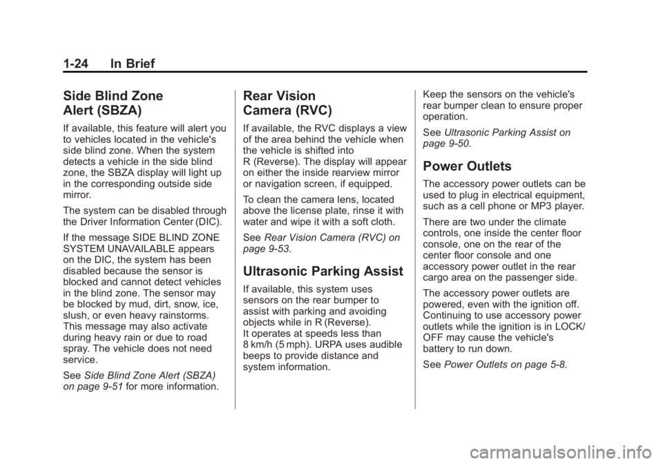 GMC YUKON XL 2013 Owners Manual Black plate (24,1)GMC Yukon/Yukon XL Owner Manual - 2013 - CRC 2nd edition - 8/15/12
1-24 In Brief
Side Blind Zone
Alert (SBZA)
If available, this feature will alert you
to vehicles located in the veh GMC YUKON XL 2013 Owners Manual Black plate (24,1)GMC Yukon/Yukon XL Owner Manual - 2013 - CRC 2nd edition - 8/15/12
1-24 In Brief
Side Blind Zone
Alert (SBZA)
If available, this feature will alert you
to vehicles located in the veh