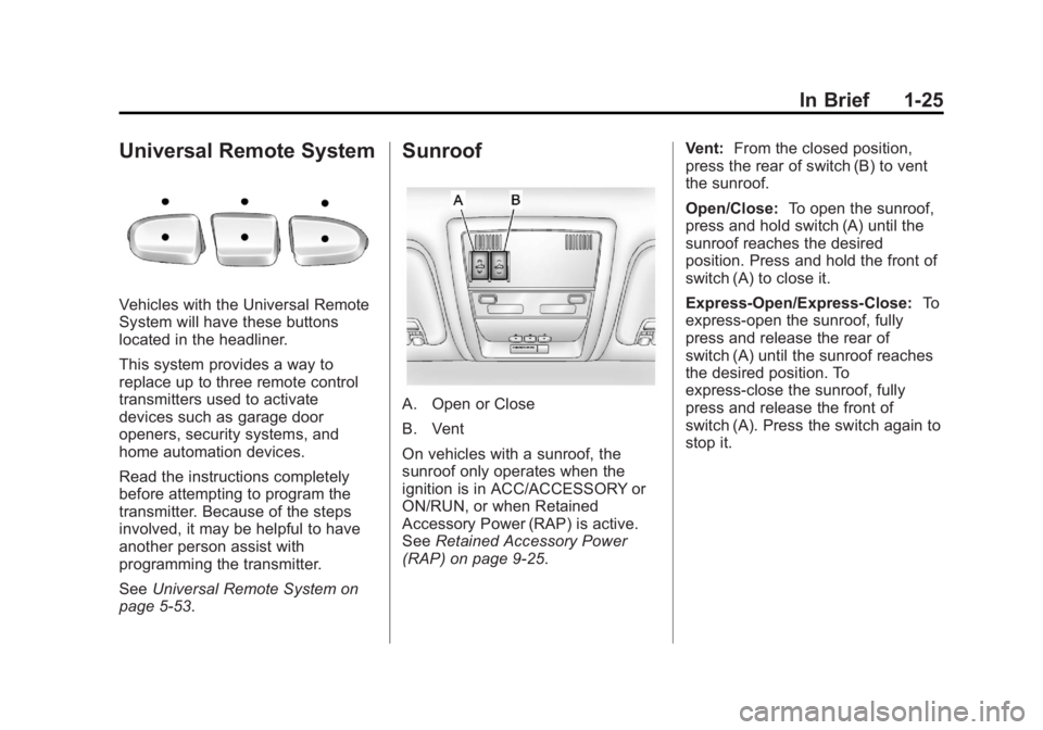 GMC YUKON XL 2013 Owners Manual Black plate (25,1)GMC Yukon/Yukon XL Owner Manual - 2013 - CRC 2nd edition - 8/15/12
In Brief 1-25
Universal Remote System
Vehicles with the Universal Remote
System will have these buttons
located in GMC YUKON XL 2013 Owners Manual Black plate (25,1)GMC Yukon/Yukon XL Owner Manual - 2013 - CRC 2nd edition - 8/15/12
In Brief 1-25
Universal Remote System
Vehicles with the Universal Remote
System will have these buttons
located in