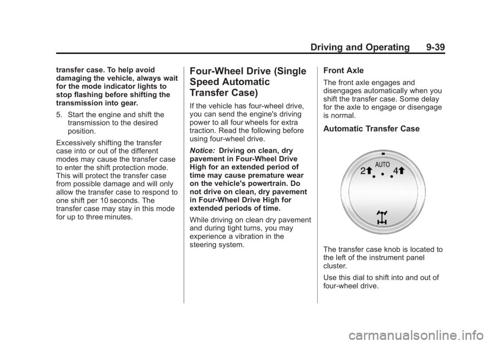 GMC YUKON XL 2013 Owners Manual Black plate (39,1)GMC Yukon/Yukon XL Owner Manual - 2013 - CRC 2nd edition - 8/15/12
Driving and Operating 9-39
transfer case. To help avoid
damaging the vehicle, always wait
for the mode indicator li GMC YUKON XL 2013 Owners Manual Black plate (39,1)GMC Yukon/Yukon XL Owner Manual - 2013 - CRC 2nd edition - 8/15/12
Driving and Operating 9-39
transfer case. To help avoid
damaging the vehicle, always wait
for the mode indicator li