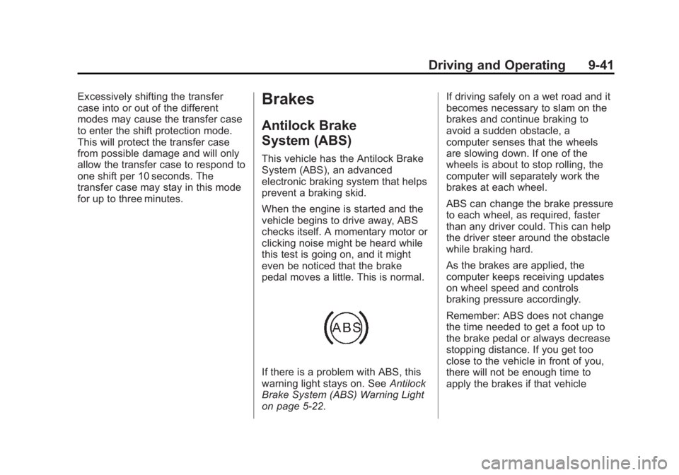GMC YUKON XL 2013 User Guide Black plate (41,1)GMC Yukon/Yukon XL Owner Manual - 2013 - CRC 2nd edition - 8/15/12
Driving and Operating 9-41
Excessively shifting the transfer
case into or out of the different
modes may cause the GMC YUKON XL 2013 User Guide Black plate (41,1)GMC Yukon/Yukon XL Owner Manual - 2013 - CRC 2nd edition - 8/15/12
Driving and Operating 9-41
Excessively shifting the transfer
case into or out of the different
modes may cause the