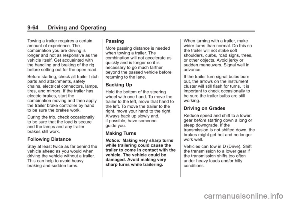 GMC YUKON XL 2013 Owners Manual Black plate (64,1)GMC Yukon/Yukon XL Owner Manual - 2013 - CRC 2nd edition - 8/15/12
9-64 Driving and Operating
Towing a trailer requires a certain
amount of experience. The
combination you are drivin GMC YUKON XL 2013 Owners Manual Black plate (64,1)GMC Yukon/Yukon XL Owner Manual - 2013 - CRC 2nd edition - 8/15/12
9-64 Driving and Operating
Towing a trailer requires a certain
amount of experience. The
combination you are drivin