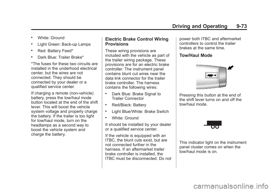 GMC YUKON XL 2013  Owners Manual Black plate (73,1)GMC Yukon/Yukon XL Owner Manual - 2013 - CRC 2nd edition - 8/15/12
Driving and Operating 9-73
.White: Ground
.Light Green: Back-up Lamps
.Red: Battery Feed*
.Dark Blue: Trailer Brake