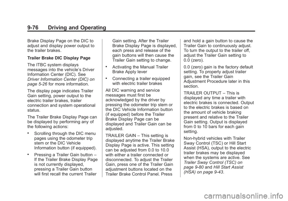 GMC YUKON XL 2013 Owners Manual Black plate (76,1)GMC Yukon/Yukon XL Owner Manual - 2013 - CRC 2nd edition - 8/15/12
9-76 Driving and Operating
Brake Display Page on the DIC to
adjust and display power output to
the trailer brakes.
GMC YUKON XL 2013 Owners Manual Black plate (76,1)GMC Yukon/Yukon XL Owner Manual - 2013 - CRC 2nd edition - 8/15/12
9-76 Driving and Operating
Brake Display Page on the DIC to
adjust and display power output to
the trailer brakes.