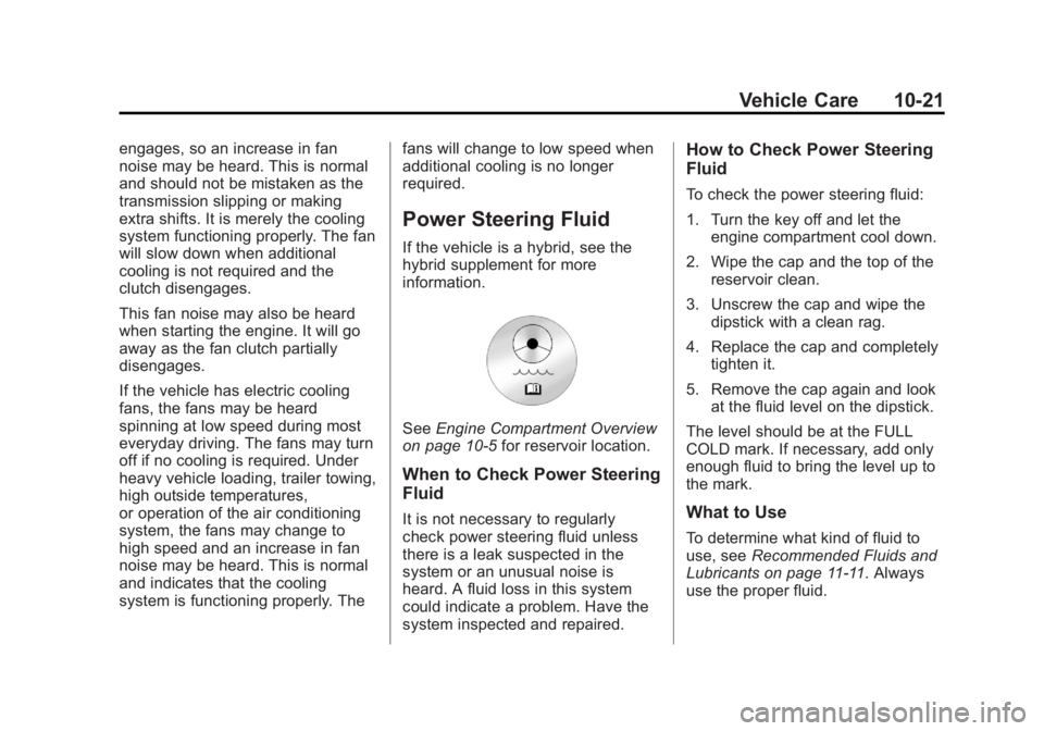 GMC YUKON XL 2013 Owners Guide Black plate (21,1)GMC Yukon/Yukon XL Owner Manual - 2013 - CRC 2nd edition - 8/15/12
Vehicle Care 10-21
engages, so an increase in fan
noise may be heard. This is normal
and should not be mistaken as GMC YUKON XL 2013 Owners Guide Black plate (21,1)GMC Yukon/Yukon XL Owner Manual - 2013 - CRC 2nd edition - 8/15/12
Vehicle Care 10-21
engages, so an increase in fan
noise may be heard. This is normal
and should not be mistaken as