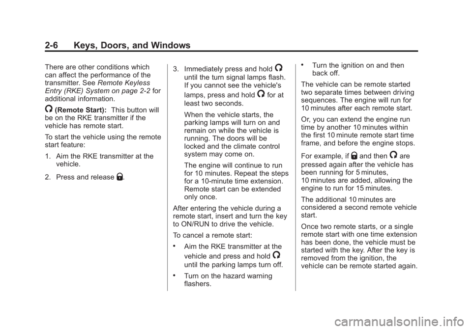 GMC YUKON XL 2013 Owners Guide Black plate (6,1)GMC Yukon/Yukon XL Owner Manual - 2013 - CRC 2nd edition - 8/15/12
2-6 Keys, Doors, and Windows
There are other conditions which
can affect the performance of the
transmitter. SeeRemo