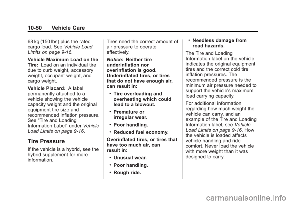 GMC YUKON XL 2013 Owners Manual Black plate (50,1)GMC Yukon/Yukon XL Owner Manual - 2013 - CRC 2nd edition - 8/15/12
10-50 Vehicle Care
68 kg (150 lbs) plus the rated
cargo load. SeeVehicle Load
Limits on page 9‑16.
Vehicle Maximu GMC YUKON XL 2013 Owners Manual Black plate (50,1)GMC Yukon/Yukon XL Owner Manual - 2013 - CRC 2nd edition - 8/15/12
10-50 Vehicle Care
68 kg (150 lbs) plus the rated
cargo load. SeeVehicle Load
Limits on page 9‑16.
Vehicle Maximu