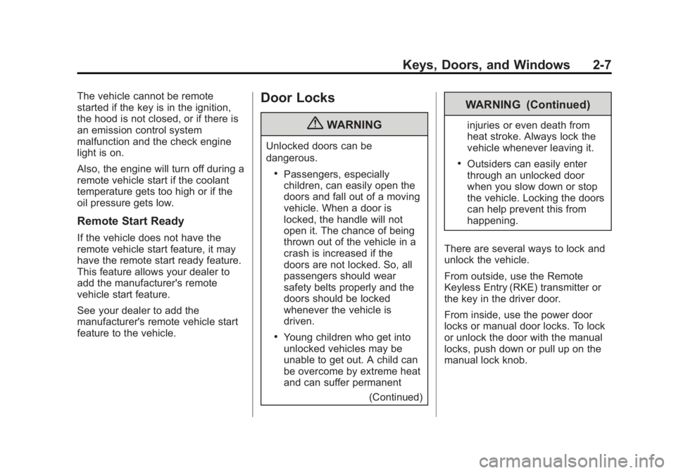 GMC YUKON XL 2013 Owners Manual Black plate (7,1)GMC Yukon/Yukon XL Owner Manual - 2013 - CRC 2nd edition - 8/15/12
Keys, Doors, and Windows 2-7
The vehicle cannot be remote
started if the key is in the ignition,
the hood is not clo GMC YUKON XL 2013 Owners Manual Black plate (7,1)GMC Yukon/Yukon XL Owner Manual - 2013 - CRC 2nd edition - 8/15/12
Keys, Doors, and Windows 2-7
The vehicle cannot be remote
started if the key is in the ignition,
the hood is not clo