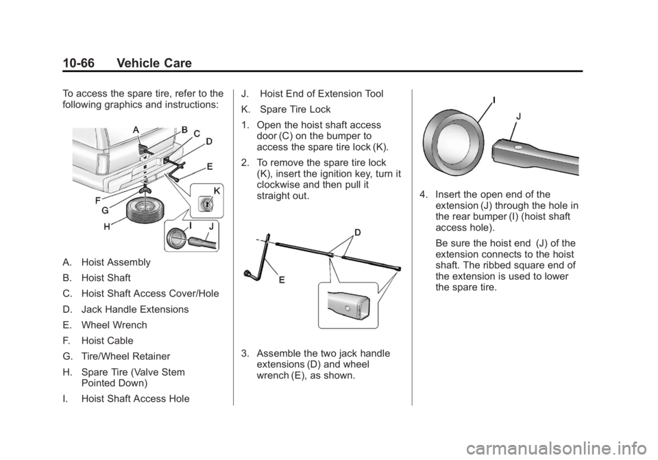 GMC YUKON XL 2013  Owners Manual Black plate (66,1)GMC Yukon/Yukon XL Owner Manual - 2013 - CRC 2nd edition - 8/15/12
10-66 Vehicle Care
To access the spare tire, refer to the
following graphics and instructions:
A. Hoist Assembly
B.