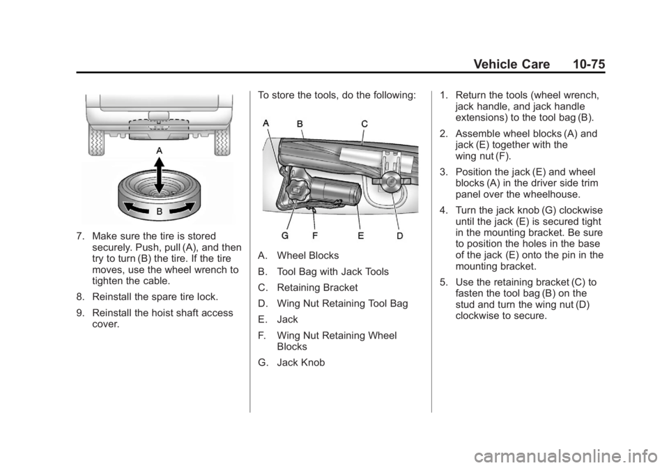 GMC YUKON XL 2013  Owners Manual Black plate (75,1)GMC Yukon/Yukon XL Owner Manual - 2013 - CRC 2nd edition - 8/15/12
Vehicle Care 10-75
7. Make sure the tire is storedsecurely. Push, pull (A), and then
try to turn (B) the tire. If t