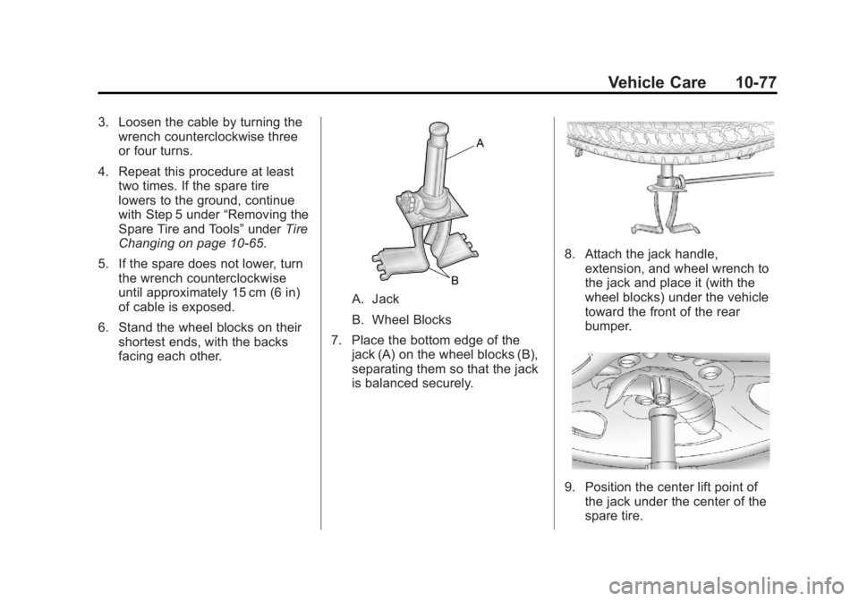 GMC YUKON XL 2013  Owners Manual Black plate (77,1)GMC Yukon/Yukon XL Owner Manual - 2013 - CRC 2nd edition - 8/15/12
Vehicle Care 10-77
3. Loosen the cable by turning thewrench counterclockwise three
or four turns.
4. Repeat this pr