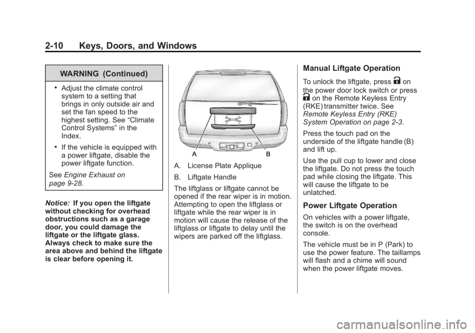 GMC YUKON XL 2013 Owners Manual Black plate (10,1)GMC Yukon/Yukon XL Owner Manual - 2013 - CRC 2nd edition - 8/15/12
2-10 Keys, Doors, and Windows
WARNING (Continued)
.Adjust the climate control
system to a setting that
brings in on GMC YUKON XL 2013 Owners Manual Black plate (10,1)GMC Yukon/Yukon XL Owner Manual - 2013 - CRC 2nd edition - 8/15/12
2-10 Keys, Doors, and Windows
WARNING (Continued)
.Adjust the climate control
system to a setting that
brings in on
