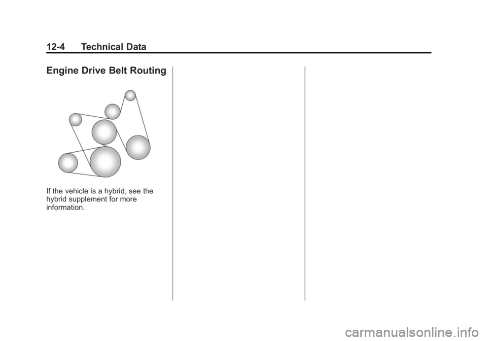 GMC YUKON XL 2013 Owners Manual Black plate (4,1)GMC Yukon/Yukon XL Owner Manual - 2013 - CRC 2nd edition - 8/15/12
12-4 Technical Data
Engine Drive Belt Routing
If the vehicle is a hybrid, see the
hybrid supplement for more
informa GMC YUKON XL 2013 Owners Manual Black plate (4,1)GMC Yukon/Yukon XL Owner Manual - 2013 - CRC 2nd edition - 8/15/12
12-4 Technical Data
Engine Drive Belt Routing
If the vehicle is a hybrid, see the
hybrid supplement for more
informa