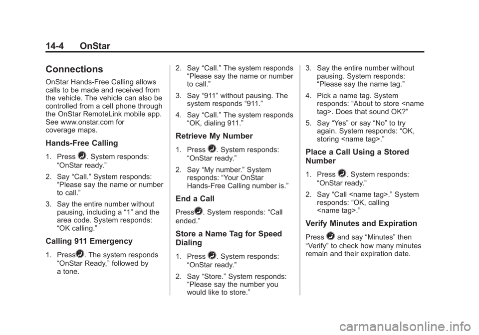 GMC YUKON XL 2013  Owners Manual Black plate (4,1)GMC Yukon/Yukon XL Owner Manual - 2013 - CRC 2nd edition - 8/15/12
14-4 OnStar
Connections
OnStar Hands-Free Calling allows
calls to be made and received from
the vehicle. The vehicle
