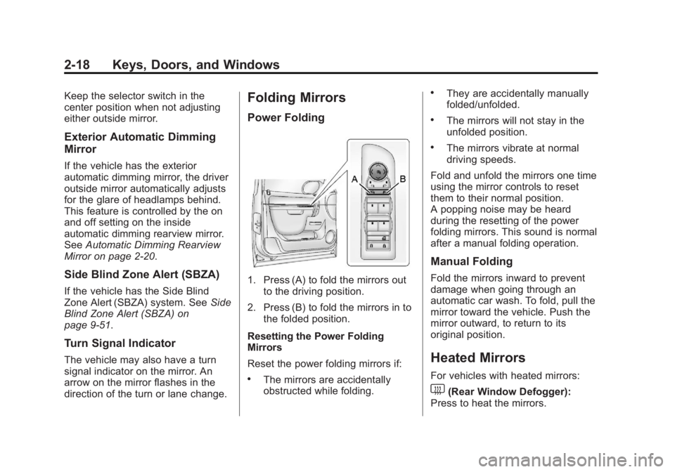 GMC YUKON XL 2013 Owners Manual Black plate (18,1)GMC Yukon/Yukon XL Owner Manual - 2013 - CRC 2nd edition - 8/15/12
2-18 Keys, Doors, and Windows
Keep the selector switch in the
center position when not adjusting
either outside mir GMC YUKON XL 2013 Owners Manual Black plate (18,1)GMC Yukon/Yukon XL Owner Manual - 2013 - CRC 2nd edition - 8/15/12
2-18 Keys, Doors, and Windows
Keep the selector switch in the
center position when not adjusting
either outside mir
