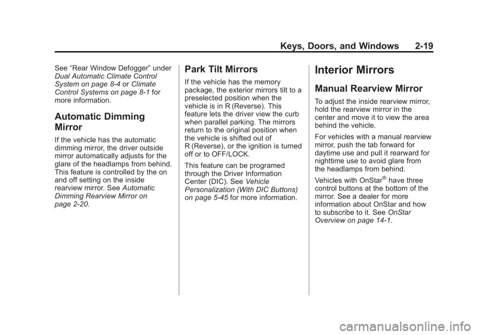 GMC YUKON XL 2013 Owners Manual Black plate (19,1)GMC Yukon/Yukon XL Owner Manual - 2013 - CRC 2nd edition - 8/15/12
Keys, Doors, and Windows 2-19
See“Rear Window Defogger” under
Dual Automatic Climate Control
System on page 8 GMC YUKON XL 2013 Owners Manual Black plate (19,1)GMC Yukon/Yukon XL Owner Manual - 2013 - CRC 2nd edition - 8/15/12
Keys, Doors, and Windows 2-19
See“Rear Window Defogger” under
Dual Automatic Climate Control
System on page 8