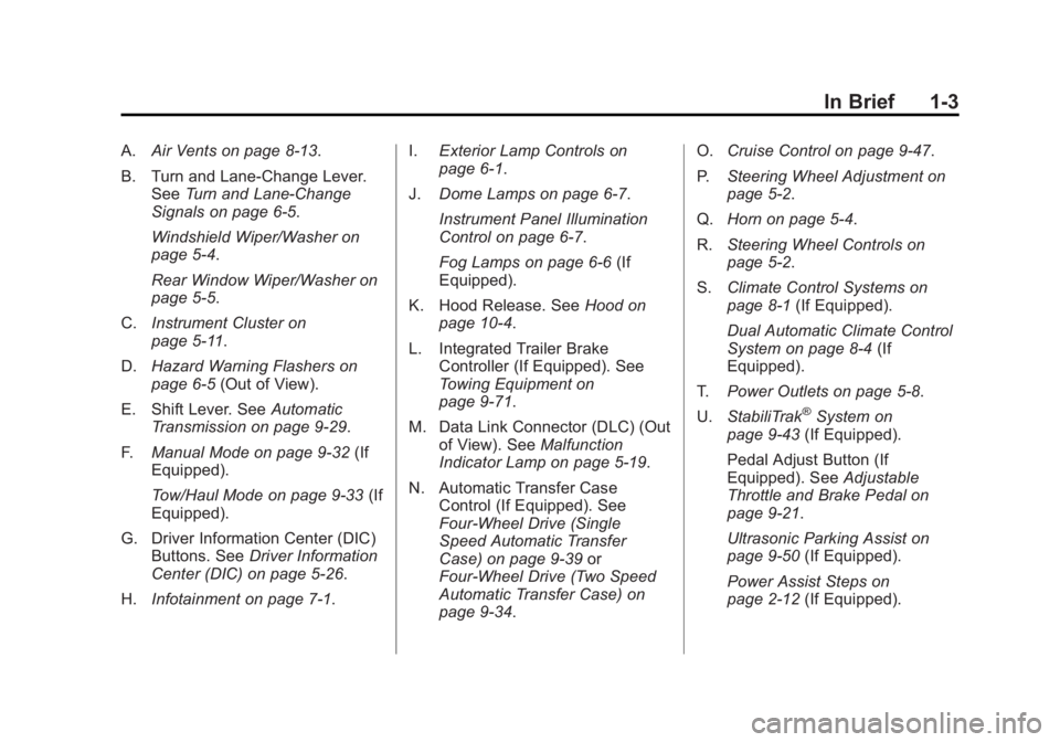 GMC YUKON XL 2013 Owners Manual Black plate (3,1)GMC Yukon/Yukon XL Owner Manual - 2013 - CRC 2nd edition - 8/15/12
In Brief 1-3
A.Air Vents on page 8‑13.
B. Turn and Lane‐Change Lever. See Turn and Lane-Change
Signals on page 6 GMC YUKON XL 2013 Owners Manual Black plate (3,1)GMC Yukon/Yukon XL Owner Manual - 2013 - CRC 2nd edition - 8/15/12
In Brief 1-3
A.Air Vents on page 8‑13.
B. Turn and Lane‐Change Lever. See Turn and Lane-Change
Signals on page 6