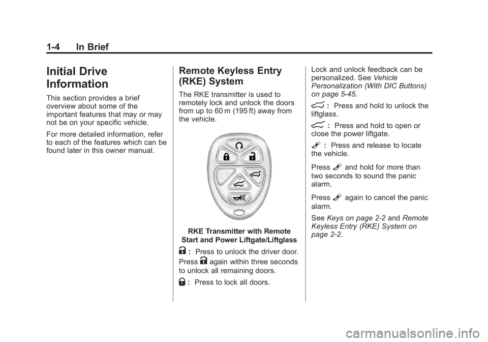 GMC YUKON XL 2013 Owners Manual Black plate (4,1)GMC Yukon/Yukon XL Owner Manual - 2013 - CRC 2nd edition - 8/15/12
1-4 In Brief
Initial Drive
Information
This section provides a brief
overview about some of the
important features t GMC YUKON XL 2013 Owners Manual Black plate (4,1)GMC Yukon/Yukon XL Owner Manual - 2013 - CRC 2nd edition - 8/15/12
1-4 In Brief
Initial Drive
Information
This section provides a brief
overview about some of the
important features t
