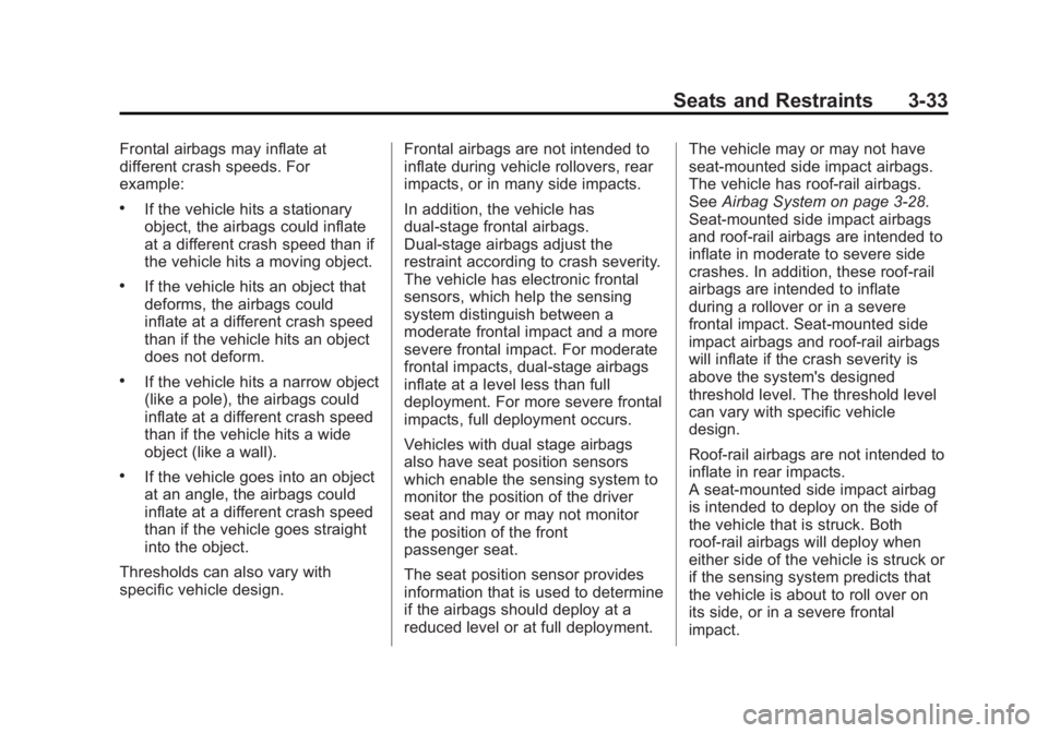 GMC YUKON XL 2013 Owners Manual Black plate (33,1)GMC Yukon/Yukon XL Owner Manual - 2013 - CRC 2nd edition - 8/15/12
Seats and Restraints 3-33
Frontal airbags may inflate at
different crash speeds. For
example:
.If the vehicle hits GMC YUKON XL 2013 Owners Manual Black plate (33,1)GMC Yukon/Yukon XL Owner Manual - 2013 - CRC 2nd edition - 8/15/12
Seats and Restraints 3-33
Frontal airbags may inflate at
different crash speeds. For
example:
.If the vehicle hits